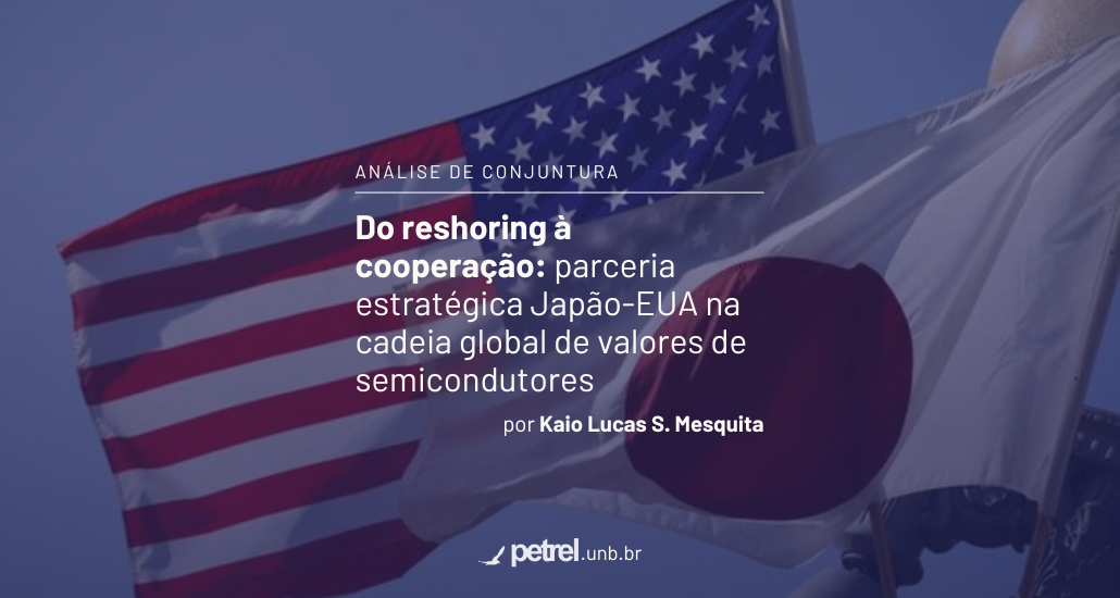 Do reshoring à cooperação: parceria estratégica EUA-Japão na Cadeia Global de Valores de Semicondutores