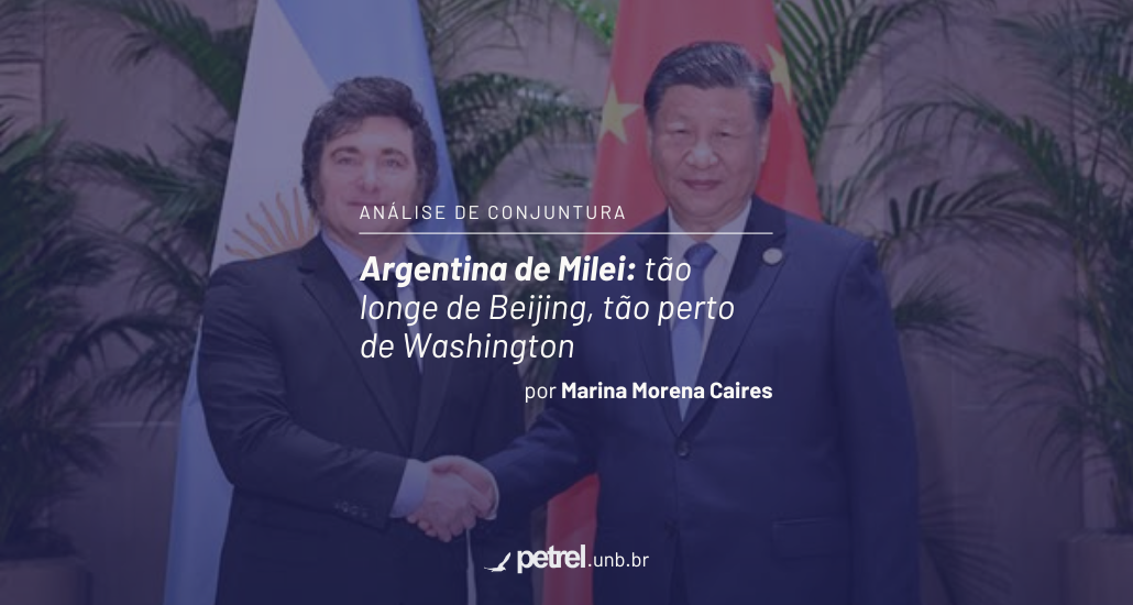 Argentina de Milei: tão longe de Beijing, tão perto de Washington