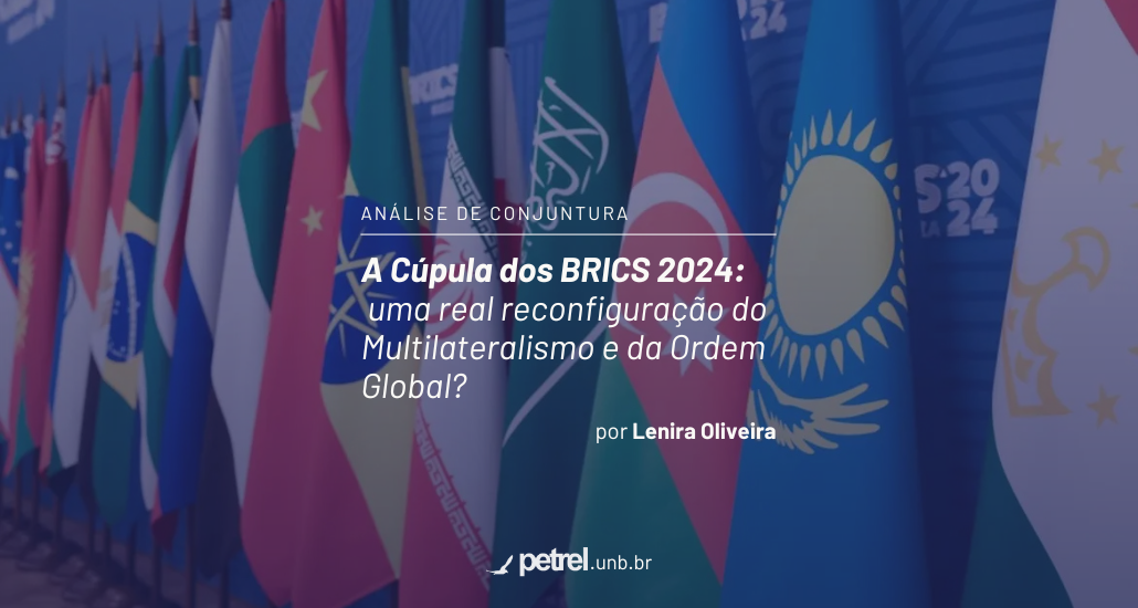 A Cúpula dos BRICS 2024: uma real reconfiguração do Multilateralismo e da Ordem Global?