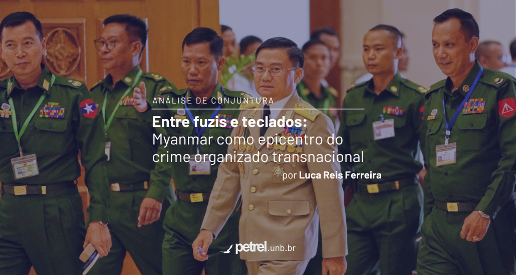 Entre fuzis e teclados: Myanmar como epicentro do crime organizado transnacional